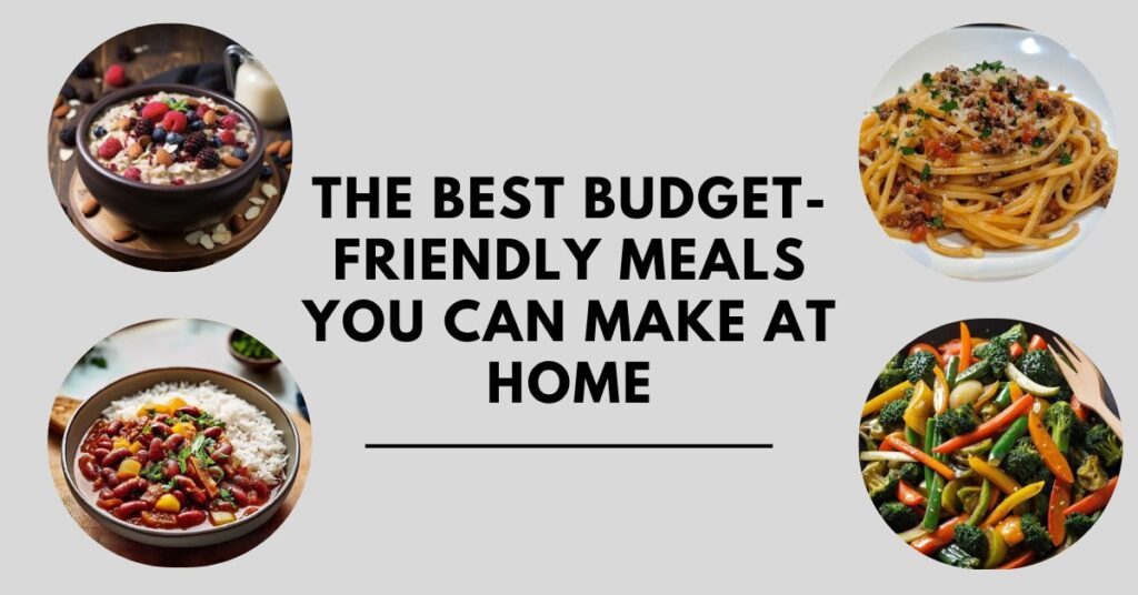 The Best Budget-Friendly Meals You Can Make at Home